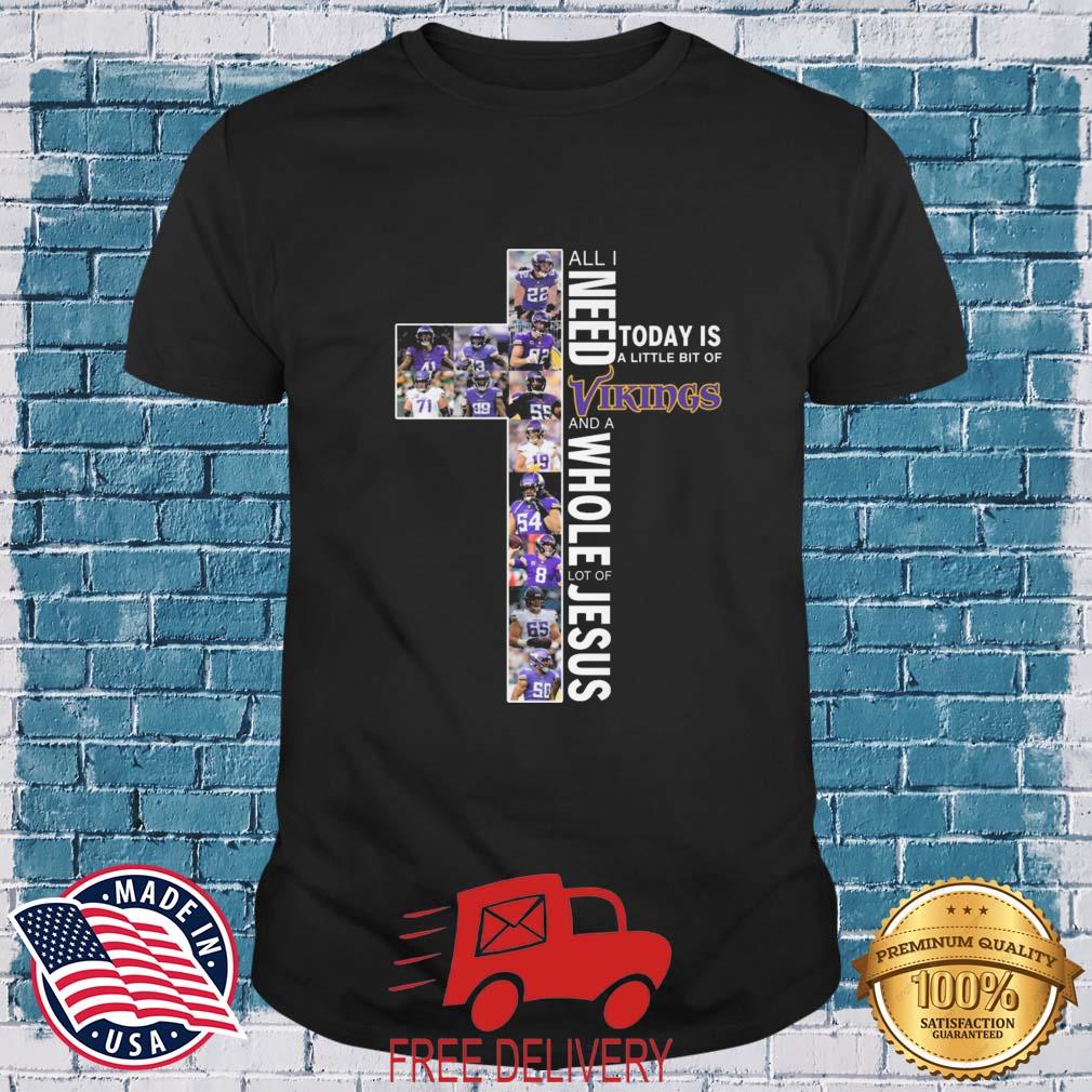 Cross Minnesota Vikings All I Need Today Is A Little Bit Of Vikings And A Whole Lot Of Jesus shirt